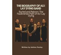THE BIOGRAPHY OF AS I LAY DYING BAND: Buried and Reborn: The Faulknerian Path of As I Lay Dying
