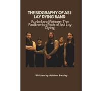 THE BIOGRAPHY OF AS I LAY DYING BAND: Buried and Reborn: The Faulknerian Path of As I Lay Dying