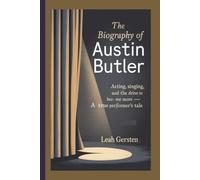 THE BIOGRAPHY OF AUSTIN BUTLER: Acting, Singing, and the Drive to Become More - A True Performer’s Tale