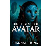 The Biography of Avatar: James Cameron’s Vision and the World of Pandora
