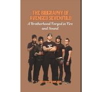 THE BIOGRAPHY OF AVENGED SEVENFOLD: A Brotherhood Forged in Fire and Sound