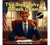 The Biography of Barack Obama: An Inspiring True Story for Kids About Dreams, Hard Work, and Never Giving Up (Dream Big Biographies)