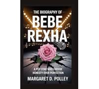 THE BIOGRAPHY OF BEBE REXHA: A Pop Star Who Choose Honesty Over Perfection