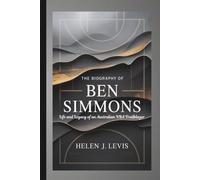 THE BIOGRAPHY OF BEN SIMMONS: Life and Legacy of an Australian NBA Trailblazer