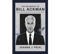The biography of Bill Ackman: The Activist Investor Who Won’t Back Down