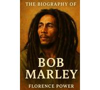 The Biography of Bob Marley: The Man Who Gave Reggae to the World