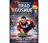 The Biography of Brad Gushue: A Story of Leadership, Resilience, and Championship Excellence