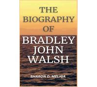 THE BIOGRAPHY OF BRADLEY JOHN WALSH
