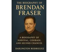 The Biography of Brendan Fraser: A Biography of Survival, Courage, and Second Chances
