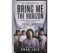 THE BIOGRAPHY OF BRING ME THE HORIZON: Evolution, Identity, and the Cultural Impact of Bring Me the Horizon