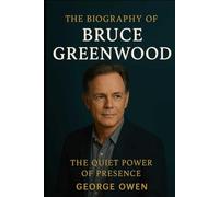 THE BIOGRAPHY OF BRUCE GREENWOOD: THE QUIET POWER OF PRESENCE