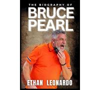 The Biography of Bruce Pearl: Beyond the Court: Leadership, Legacy, and the Heart of a Coach