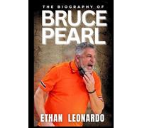 The Biography of Bruce Pearl: Beyond the Court: Leadership, Legacy, and the Heart of a Coach