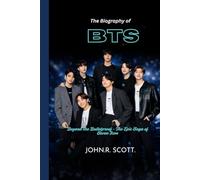 THE BIOGRAPHY OF BTS: Beyond the bulletproof - The epic saga of seven icons