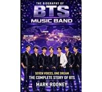 The Biography of BTS Music Band: Seven Voices, One Dream, The Complete Story of BTS