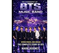 The Biography of BTS Music Band: Seven Voices, One Dream, The Complete Story of BTS