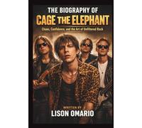 THE BIOGRAPHY OF CAGE THE ELEPHANT: Chaos, Confidence, and the Art of Unfiltered Rock