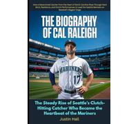The Biography of Cal Raleigh: The Steady Rise of Seattle’s Clutch-Hitting Catcher Who Became the Heartbeat of the Mariners