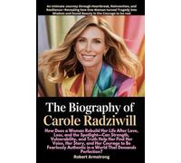 The Biography of Carole Radziwill:: An Intimate Journey through Heartbreak, Reinvention, and Resilience-Revealing how One Woman turned Tragedy into ... Courage to be real (An Independent Biography)