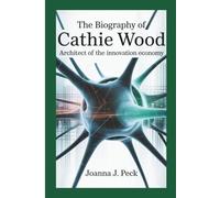 The biography of Cathie Wood: Architect of the Innovation Economy