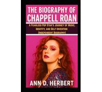 THE BIOGRAPHY OF CHAPPELL ROAN: A Fearless Pop Star’s Journey of Music, Identity, and Self-Invention (Independent Biography)