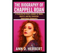 THE BIOGRAPHY OF CHAPPELL ROAN: A Fearless Pop Star’s Journey of Music, Identity, and Self-Invention (Independent Biography)