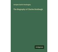 The Biography of Charles Bradlaugh