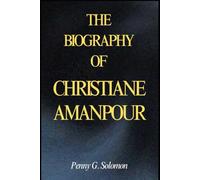 THE BIOGRAPHY OF CHRISTIANE AMANPOUR