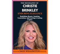 THE BIOGRAPHY OF CHRISTIE BRINKLEY: Redefining Beauty, Inspiring Generations, and Leaving a Lasting Legacy