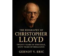 The Biography of Christopher Lloyd: Twenty Years of Struggle, Sixty Years of Brilliance
