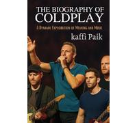 THE BIOGRAPHY OF COLDPLAY: A Dynamic Exploration of Meaning and Music