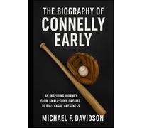 THE BIOGRAPHY OF CONNELLY EARLY: An Inspiring Journey from Small-Town Dreams to Big-League Greatness