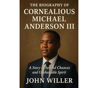 The Biography of Cornealious Michael Anderson III: A Story of Second Chances and Unshakable Spirit