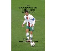 The biography of Cristiano Ronaldo: the greatest of all time