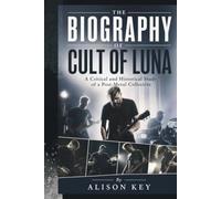 THE BIOGRAPHY OF CULT OF LUNA: A Critical and Historical Study of a Post-Metal Collective