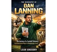 The Biography of Dan Lanning: The Journey of a Football Visionary: From Determined Player to Championship Coach