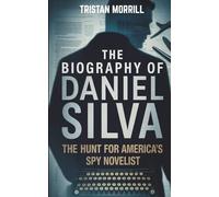 THE BIOGRAPHY OF DANIEL SILVA: The Hunt for America's Spy Novelist