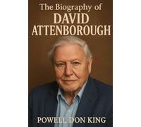 The Biography of David Attenborough: The Voice of Nature, The Heart of Earth