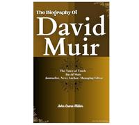 THE BIOGRAPHY OF DAVID MUIR: The Voice of Truth David Muir Journalist, News Anchor, Managing Editor