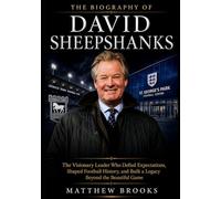 The Biography of David Sheepshanks: The Visionary Leader Who Defied Expectations, Shaped Football History, and Built a Legacy Beyond the Beautiful Game