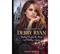 The Biography of Debby Ryan: Breaking Free from the Mouse and Building a Legacy