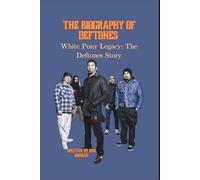 THE BIOGRAPHY OF DEFTONES: White Pony Legacy: The Deftones Story