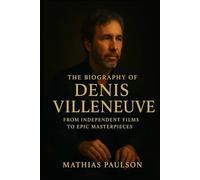 The Biography of Denis Villeneuve: From Independent Films to Epic Masterpieces