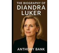 The Biography of Diandra Luker: The True Story of a Life Lived in Shadow and Light