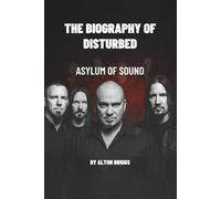 THE BIOGRAPHY OF DISTURBED: ASYLUM OF SOUND