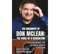 THE BIOGRAPHY OF DON MCLEAN: THE VOICE OF A GENERATION: The Journey of a Folk-Rock Legend