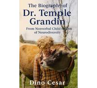 The Biography of Dr. Temple Grandin: From Nonverbal Child to Icon of Neurodiversity