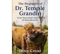 The Biography of Dr. Temple Grandin: From Nonverbal Child to Icon of Neurodiversity