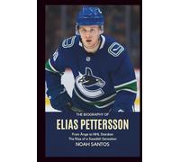 The Biography of Elias Pettersson: From Ånge to NHL Stardom: The Rise of a Swedish Sensation