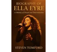 THE BIOGRAPHY OF ELLA EYRE: A MELODY OF DREAM AND DETERMINATION